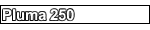 PLUMA 250